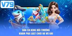 Bắn cá xèng đổi thưởng - Khám phá luật chơi và vũ khí